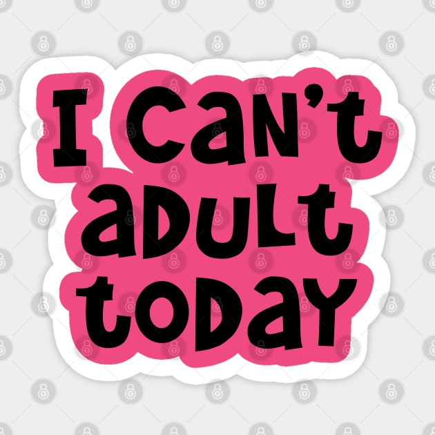 I Can't Adult Today Sticker by PeppermintClover